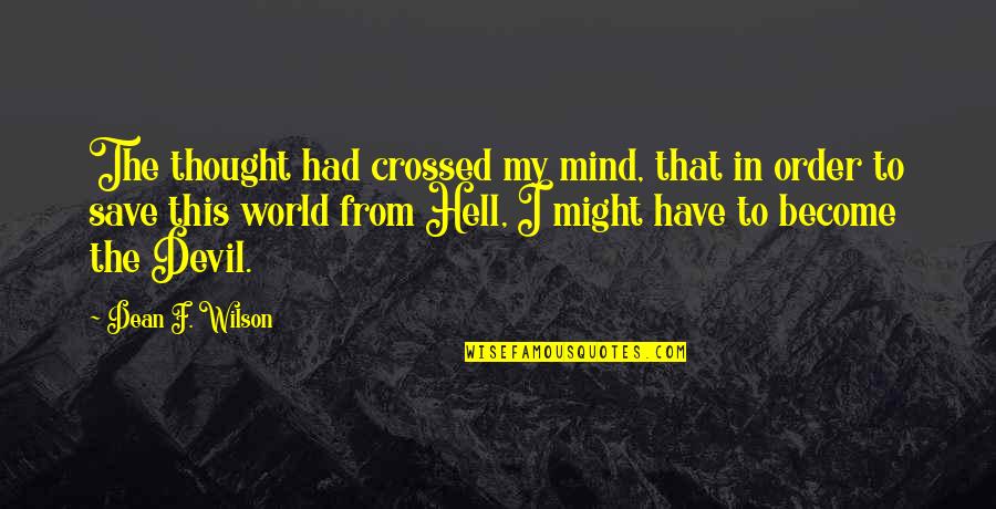 Voghera Coscritti2000 Quotes By Dean F. Wilson: The thought had crossed my mind, that in Voghera Coscritti2000 Quotes By Dean F. Wilson: The thought had crossed my mind, that in