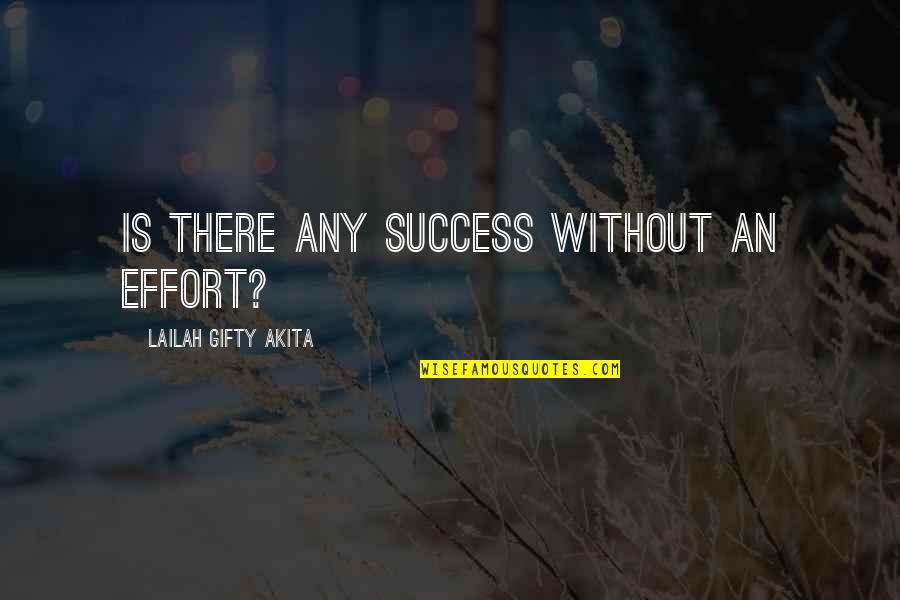 Vogiatzis Rooms Quotes By Lailah Gifty Akita: Is there any success without an effort?