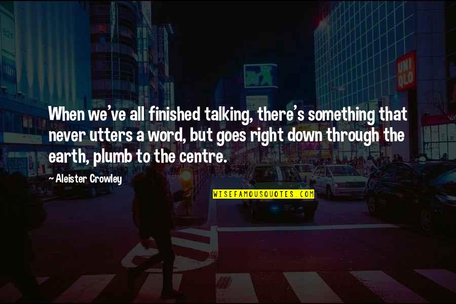 Voglia Quotes By Aleister Crowley: When we've all finished talking, there's something that