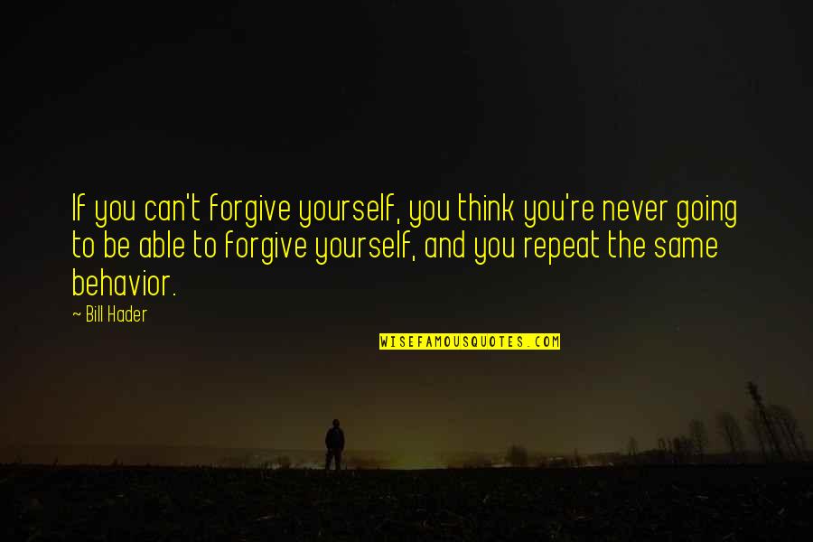 Vogliamo Translation Quotes By Bill Hader: If you can't forgive yourself, you think you're Vogliamo Translation Quotes By Bill Hader: If you can't forgive yourself, you think you're