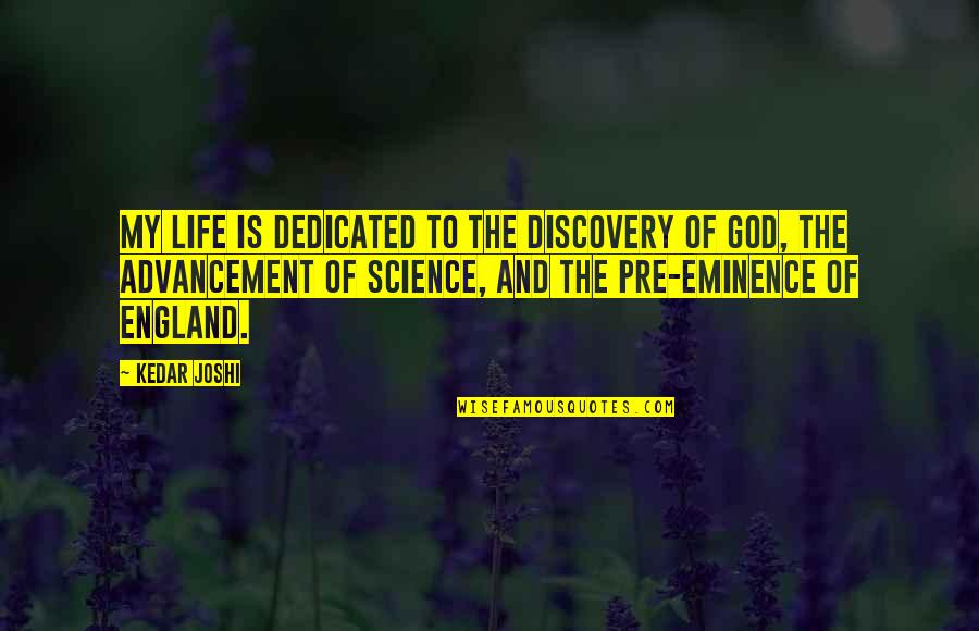 Vogliamo Tutto Quotes By Kedar Joshi: My life is dedicated to the discovery of