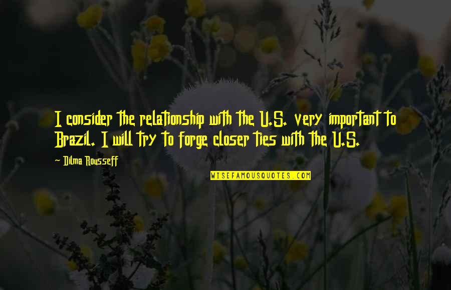 Vogliere Quotes By Dilma Rousseff: I consider the relationship with the U.S. very Vogliere Quotes By Dilma Rousseff: I consider the relationship with the U.S. very