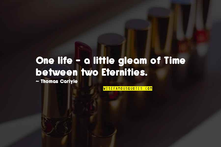 Voglis Famiglia Quotes By Thomas Carlyle: One life - a little gleam of Time
