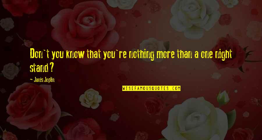 Vognen Quotes By Janis Joplin: Don't you know that you're nothing more than