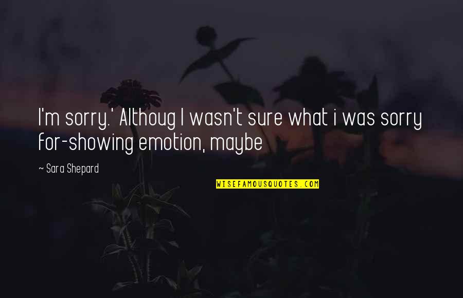 Vogue Tumblr Quotes By Sara Shepard: I'm sorry.' Althoug I wasn't sure what i