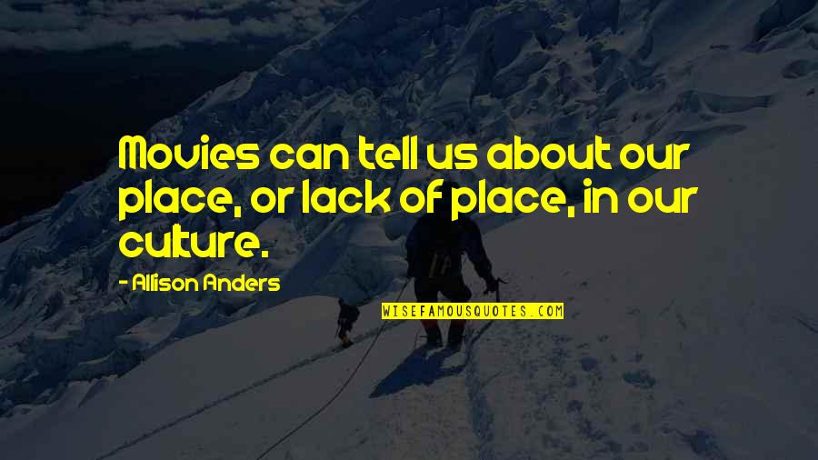 Vogues Greatest Quotes By Allison Anders: Movies can tell us about our place, or