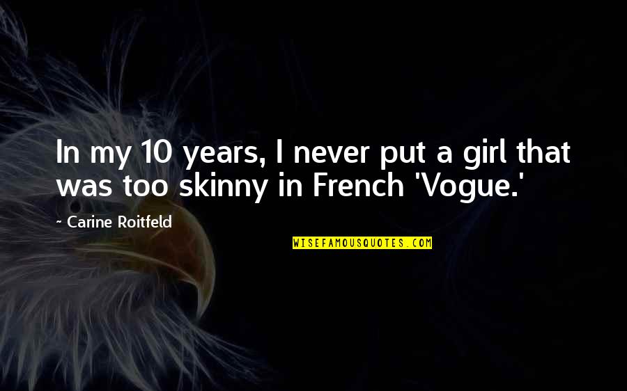 Vogue's Quotes By Carine Roitfeld: In my 10 years, I never put a