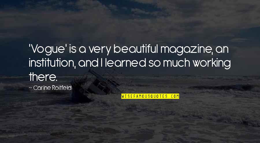 Vogue's Quotes By Carine Roitfeld: 'Vogue' is a very beautiful magazine, an institution,