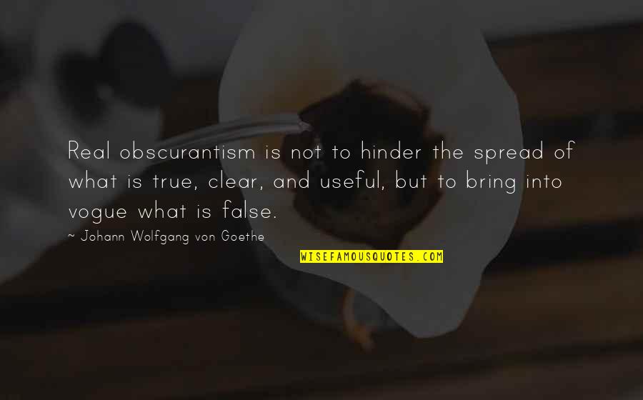 Vogue's Quotes By Johann Wolfgang Von Goethe: Real obscurantism is not to hinder the spread