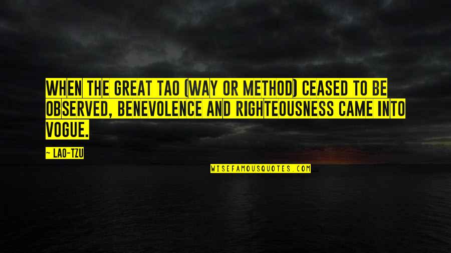 Vogue's Quotes By Lao-Tzu: When the Great Tao (Way or Method) ceased