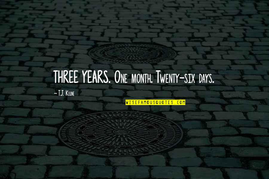 Voguish Synonym Quotes By T.J. Klune: THREE YEARS. One month. Twenty-six days.