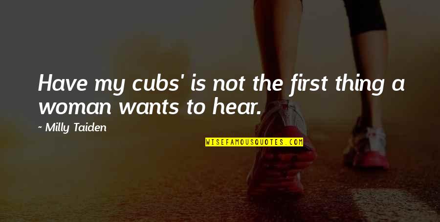 Vohannes Quotes By Milly Taiden: Have my cubs' is not the first thing Vohannes Quotes By Milly Taiden: Have my cubs' is not the first thing