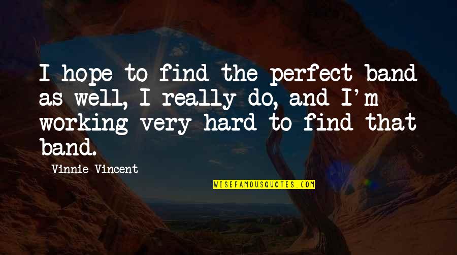 Vohannes Quotes By Vinnie Vincent: I hope to find the perfect band as
