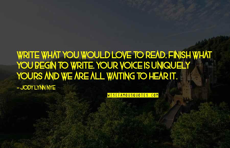 Voice And Love Quotes By Jody Lynn Nye: Write what you would love to read. Finish