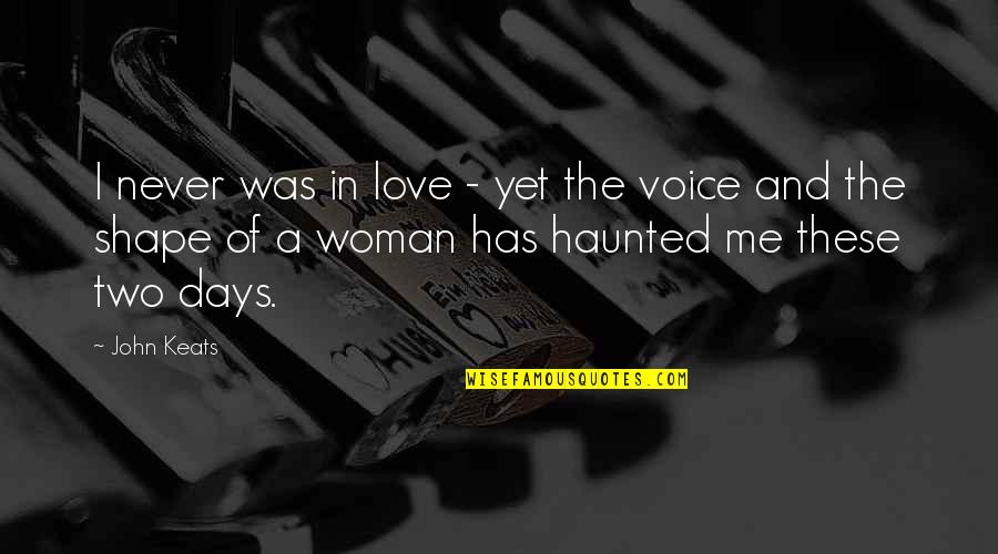 Voice And Love Quotes By John Keats: I never was in love - yet the
