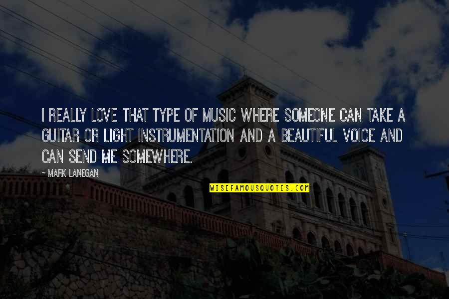 Voice And Love Quotes By Mark Lanegan: I really love that type of music where