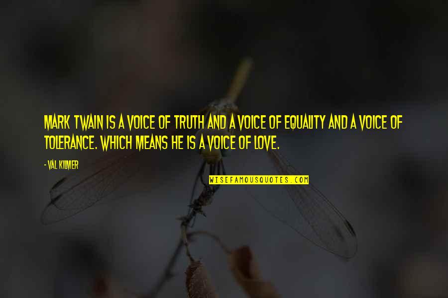 Voice And Love Quotes By Val Kilmer: Mark Twain is a voice of truth and