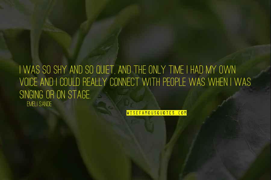 Voice And Singing Quotes By Emeli Sande: I was so shy and so quiet, and