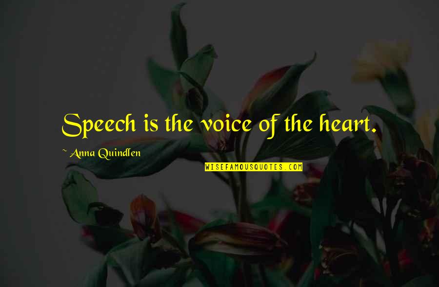 Voice And Speech Quotes By Anna Quindlen: Speech is the voice of the heart.