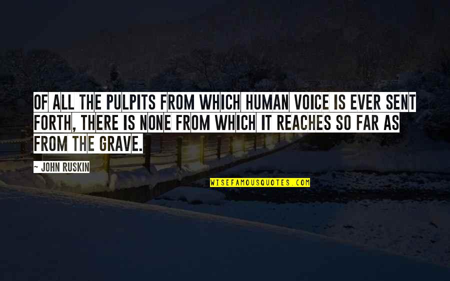 Voice And Speech Quotes By John Ruskin: Of all the pulpits from which human voice