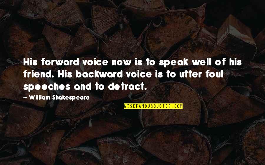 Voice And Speech Quotes By William Shakespeare: His forward voice now is to speak well
