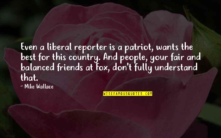 Voice And Viral Company Quotes By Mike Wallace: Even a liberal reporter is a patriot, wants