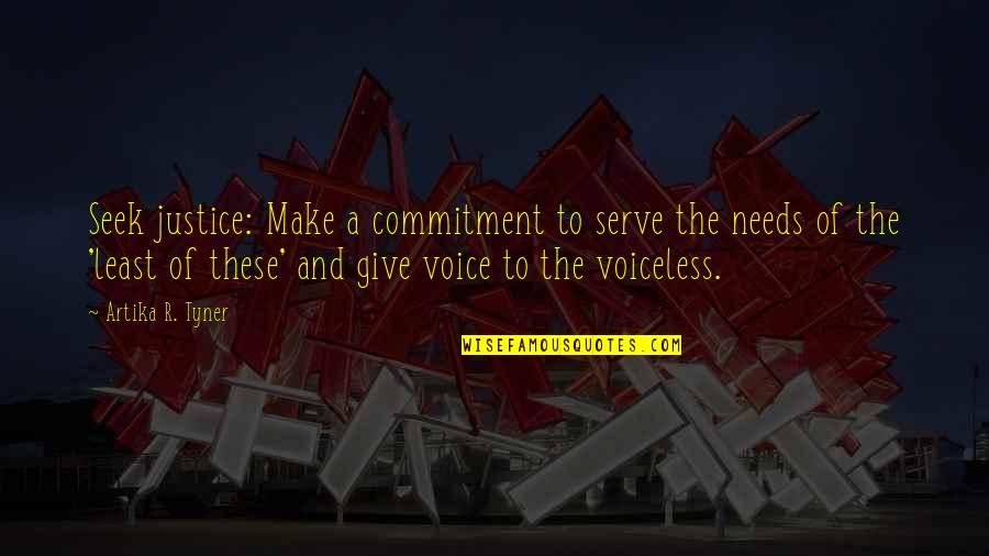 Voice For The Voiceless Quotes By Artika R. Tyner: Seek justice: Make a commitment to serve the Voice For The Voiceless Quotes By Artika R. Tyner: Seek justice: Make a commitment to serve the