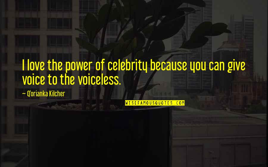 Voice For The Voiceless Quotes By Q'orianka Kilcher: I love the power of celebrity because you Voice For The Voiceless Quotes By Q'orianka Kilcher: I love the power of celebrity because you