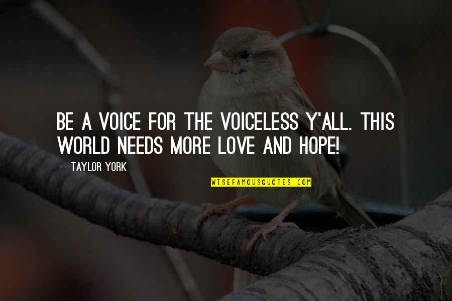 Voice For The Voiceless Quotes By Taylor York: Be a voice for the voiceless y'all. This