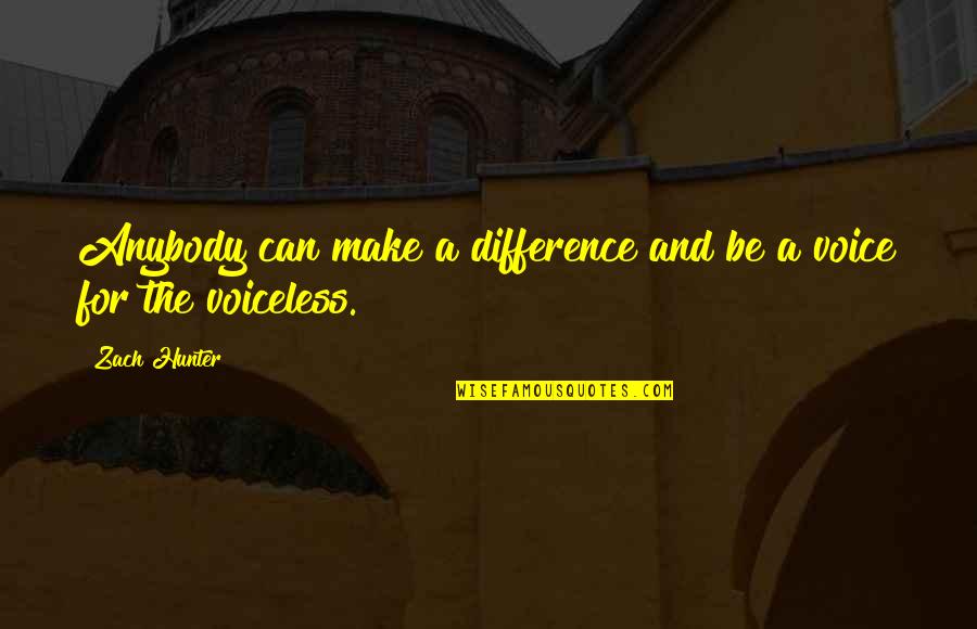 Voice For The Voiceless Quotes By Zach Hunter: Anybody can make a difference and be a