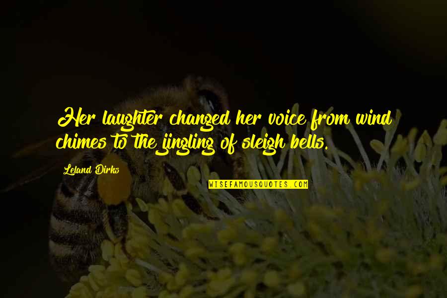 Voice In The Wind Quotes By Leland Dirks: Her laughter changed her voice from wind chimes