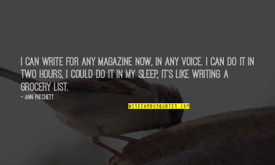 Voice In Writing Quotes By Ann Patchett: I can write for any magazine now, in