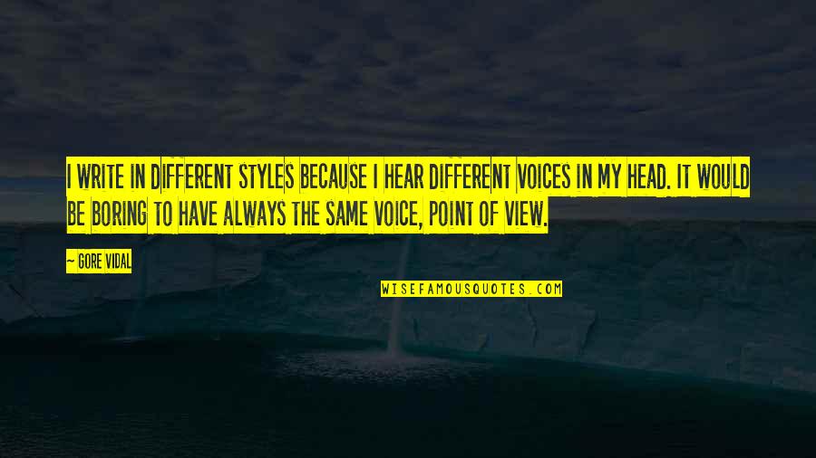 Voice In Writing Quotes By Gore Vidal: I write in different styles because I hear