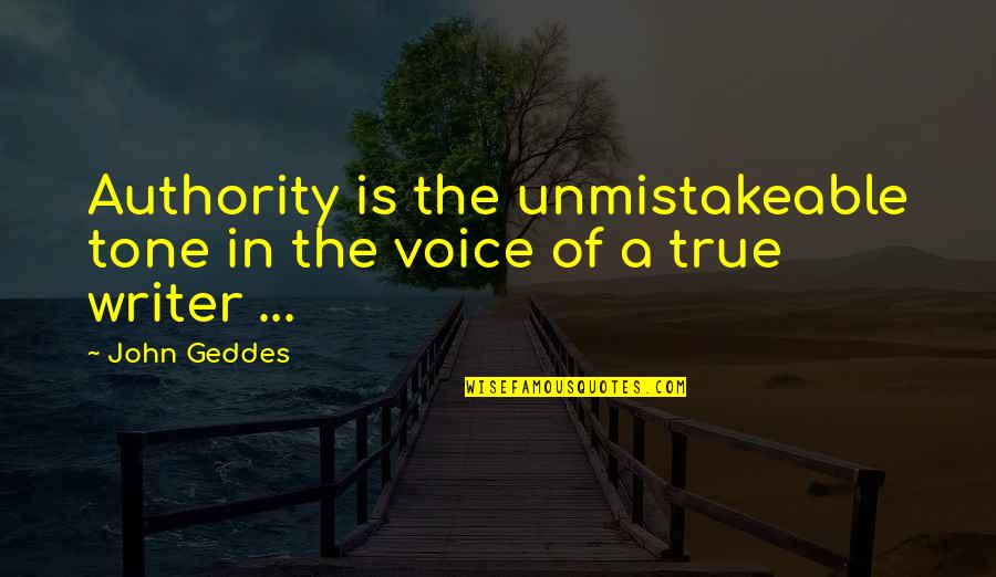Voice In Writing Quotes By John Geddes: Authority is the unmistakeable tone in the voice