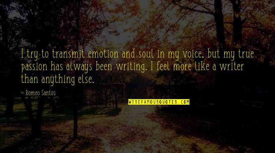 Voice In Writing Quotes By Romeo Santos: I try to transmit emotion and soul in