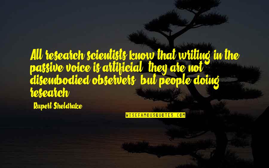 Voice In Writing Quotes By Rupert Sheldrake: All research scientists know that writing in the