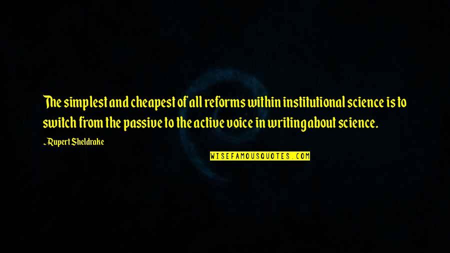 Voice In Writing Quotes By Rupert Sheldrake: The simplest and cheapest of all reforms within
