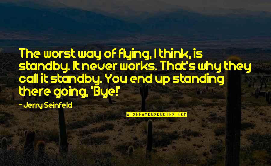 Voice Judges Quotes By Jerry Seinfeld: The worst way of flying, I think, is