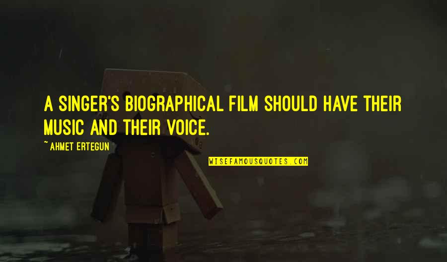 Voice Music Quotes By Ahmet Ertegun: A singer's biographical film should have their music