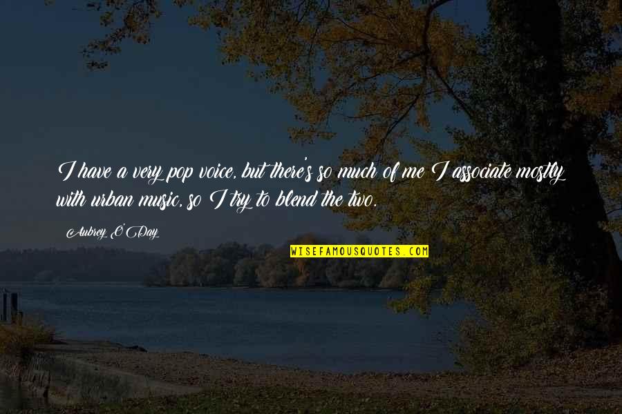 Voice Music Quotes By Aubrey O'Day: I have a very pop voice, but there's