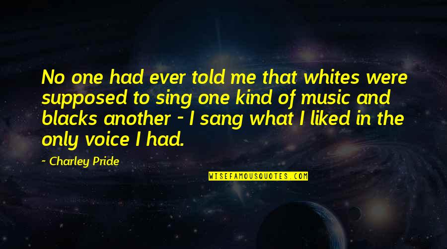 Voice Music Quotes By Charley Pride: No one had ever told me that whites