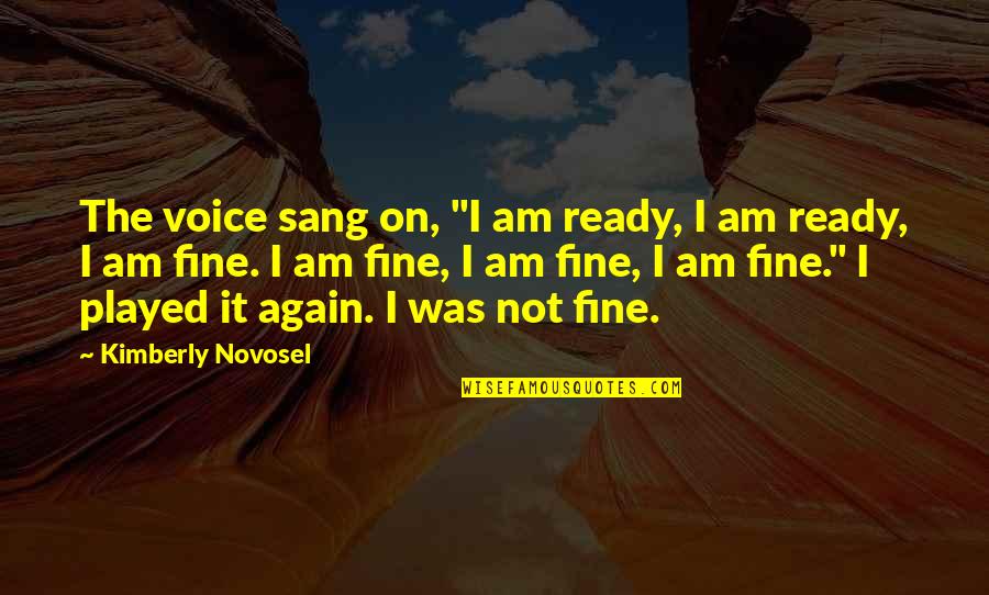 Voice Music Quotes By Kimberly Novosel: The voice sang on, "I am ready, I
