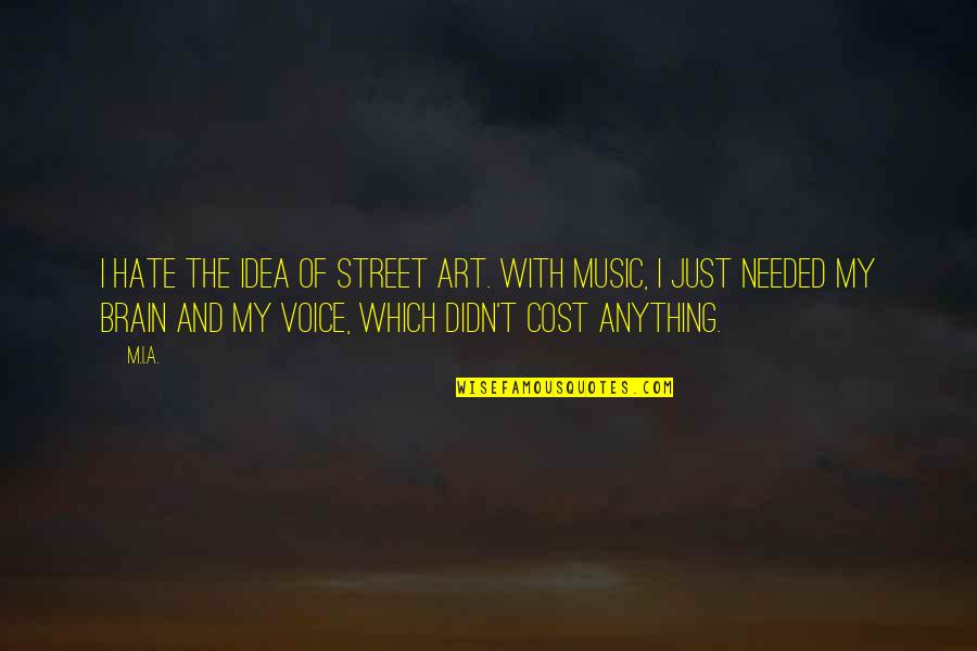 Voice Music Quotes By M.I.A.: I hate the idea of street art. With