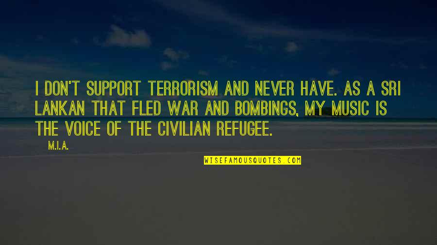 Voice Music Quotes By M.I.A.: I don't support terrorism and never have. As