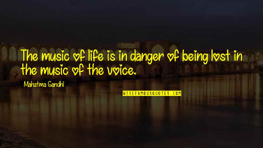 Voice Music Quotes By Mahatma Gandhi: The music of life is in danger of