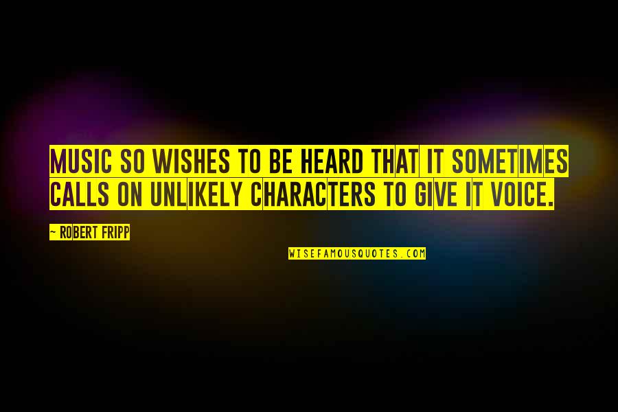 Voice Music Quotes By Robert Fripp: Music so wishes to be heard that it