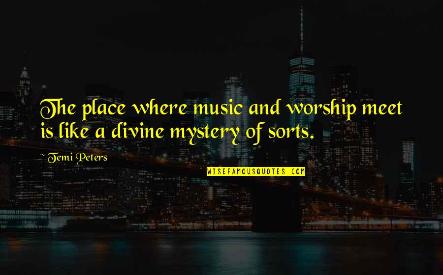 Voice Music Quotes By Temi Peters: The place where music and worship meet is