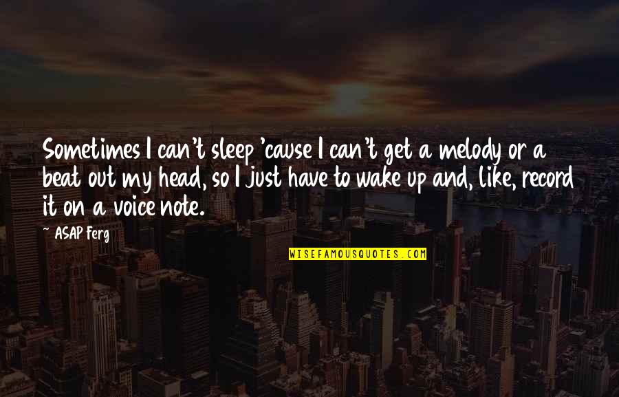 Voice Note Quotes By ASAP Ferg: Sometimes I can't sleep 'cause I can't get