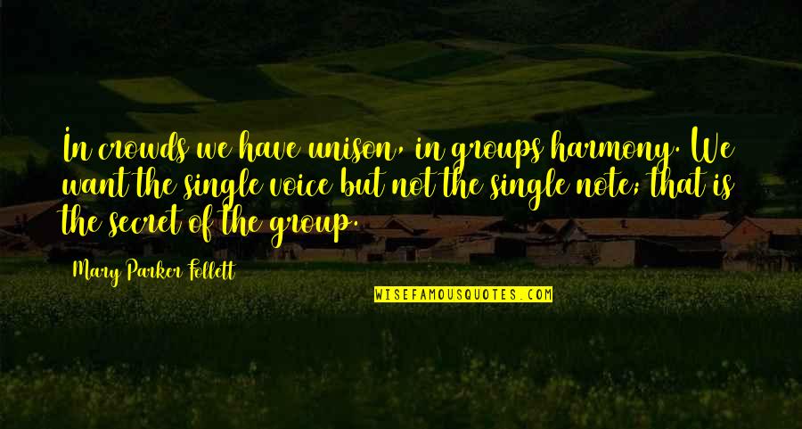 Voice Note Quotes By Mary Parker Follett: In crowds we have unison, in groups harmony.