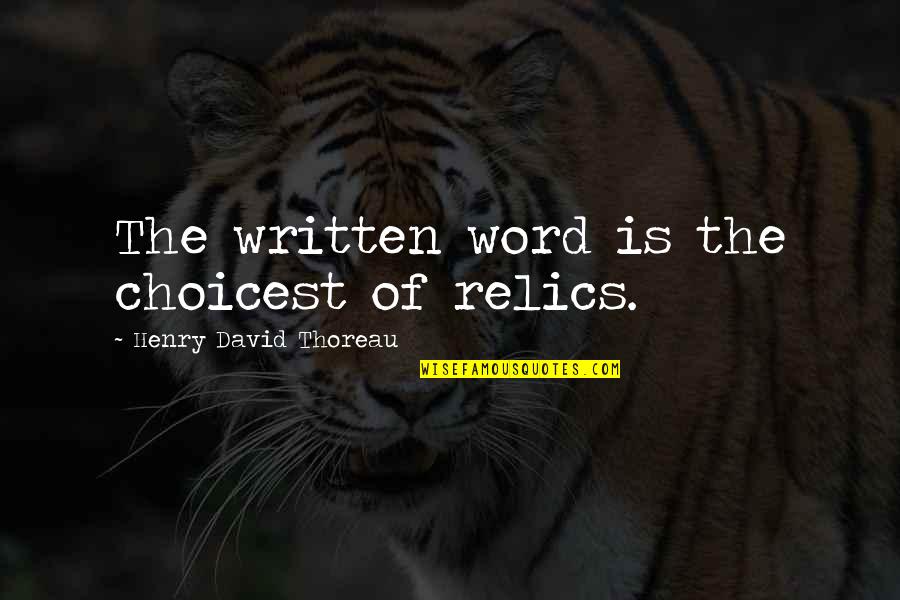 Voice Of A Loved One Quotes By Henry David Thoreau: The written word is the choicest of relics.